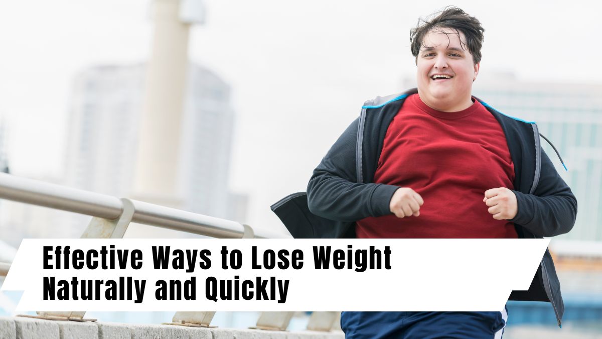 Effective Ways to Lose Weight Naturally and Quickly