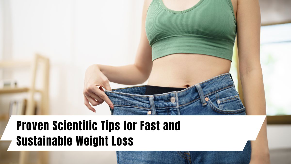 Proven Scientific Tips for Fast and Sustainable Weight Loss