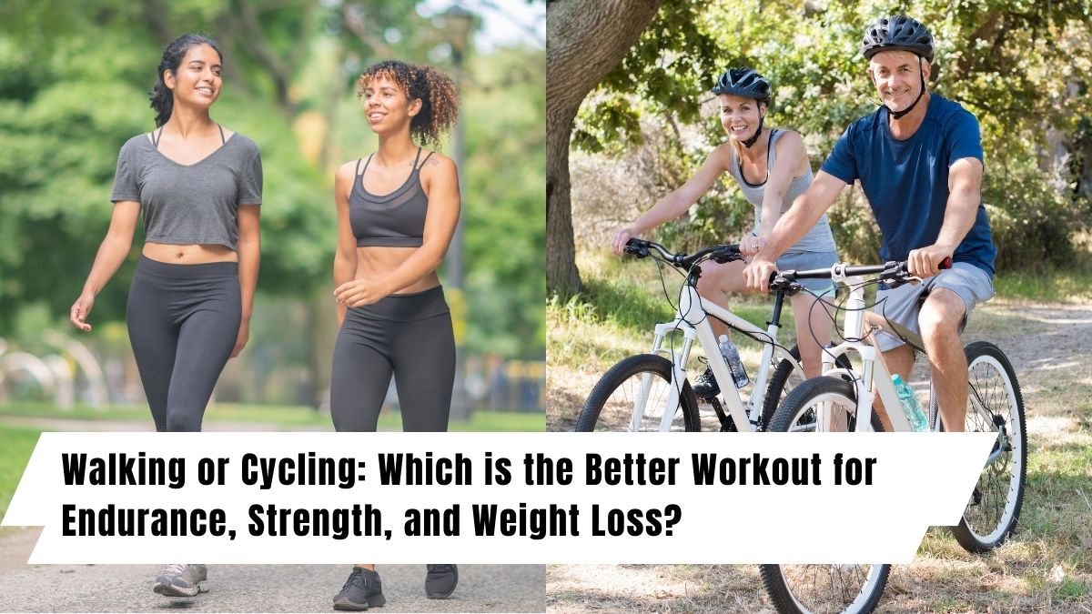 Walking or Cycling: Which is the Better Workout for Endurance, Strength, and Weight Loss?